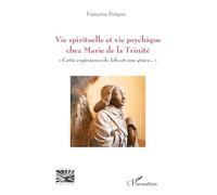 Vie spirituelle et vie psychique chez Marie de la Trinité: « Cette expérience de Job est une grâce. » (Religions Et Spiritualité)