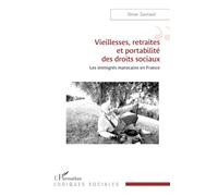 Vieillesses, retraites et portabilité des droits sociaux: Les immigrés marocains en France (Logiques Sociales)