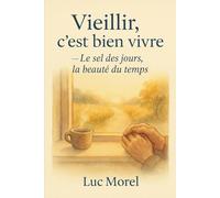 Vieillir, c’est bien vivre: Le sel des jours, la beauté du temps (Bien-être, Alimentation & Santé)
