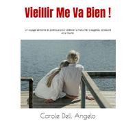 Vieillir Me Va Bien !: Un voyage sensoriel et poétique pour célébrer la maturité, la sagesse, la beauté et la liberté.