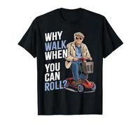 Viejo en un Scooter de Movilidad | ¿por qué Caminar Cuando se Puede rodar? Camiseta