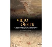 Viejo Oeste: Un Análisis Inmersivo de la Expansión hacia el Oeste, las Guerras de la Frontera y la Integración Federal