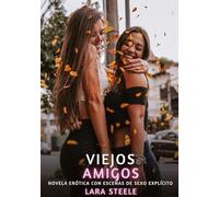 Viejos Amigos: Novela Erótica con Escenas de Sexo Explícito: 46