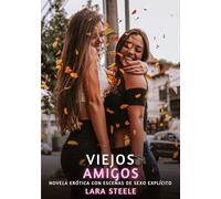 Viejos Amigos: Novela Erótica con Escenas de Sexo Explícito: 46