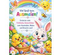 Viel Spaß beim Ausmalen - entdecke viele fröhliche Osterbilder zum Ausmalen, Malen und kreativ sein: Fröhliche Osterbilder zum Ausmalen | Oster ... perfekt für Kinder ab 3-8 Jahren
