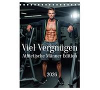 Viel Vergnügen - Athletische Männer Edition (Tischkalender 2026 DIN A5 hoch), CALVENDO Monatskalender: 12 Männer, 12 Gründe zum Träumen.