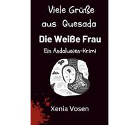 Viele Grüße aus Quesada - Die Weiße Frau: Ein Andalusien-Krimi