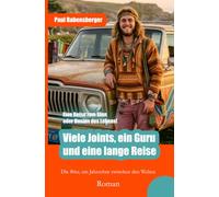 Viele Joints, ein Guru und eine lange Reise: Wie ich mich in den 80ern aufmachte, erwachsen zu werden. Eine Reise zum Sinn oder Unsinn des Lebens.