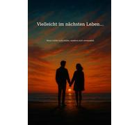 Vieleicht im nächsten Leben...: Wenn Liebe nicht endet, sondern sich verwandelt