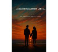 Vieleicht im nächsten Leben...: Wenn Liebe nicht endet, sondern sich verwandelt