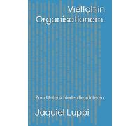 Vielfalt in Organisationem.: Zum Unterschiede, die addieren. (TRILOGIE DES FREIGELASSENEN.)