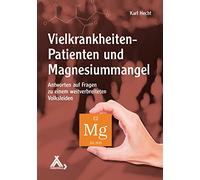 Vielkrankheiten-Patienten und Magnesiummangel: Antworten auf Fragen zu einem weitverbreiteten Volksleiden
