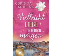 Vielleicht liebe ich dich morgen: Ein gefühlvoller Liebesroman über alte Muster, einen Neuanfang und den Mut, sich selbst zu vertrauen (Auszeit mit Lotte)