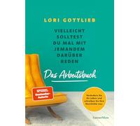 Vielleicht solltest du mal mit jemandem darüber reden - Das Arbeitsbuch: Verändern Sie Ihr Leben und schreiben Sie Ihre Geschichte neu
