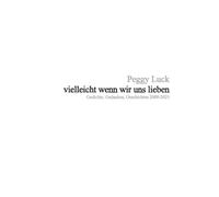 vielleicht wenn wir uns lieben: Gedichte, Gedanken, Geschichten 2009-2025