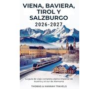 Viena, Baviera, Tirol y Salzburgo 2026-2027: La guía de viaje completa alpino-imperial de Austria y el sur de Alemania (Serie de Viajes Thomas & Hannah (Spanish Edition))