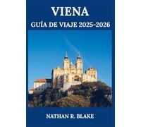 VIENA GUÍA DE VIAJE 2025-2026: Explora la comida, la cultura, los lugares destacados de la ciudad y consejos locales para una visita bien planificada.