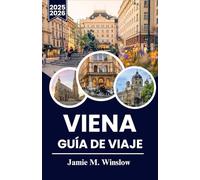 VIENA Guía de viaje 2025-2026: Un viaje a través del arte, la historia y las delicias culinarias para experimentar el alma de la capital cultural de Europa.