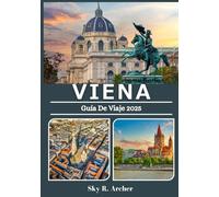 VIENA GUÍA DE VIAJE 2025: Descubra el corazón de Austria: cultura, café, historia y tesoros ocultos