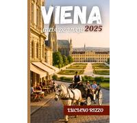 VIENA GUÍA DE VIAJE 2025: Palacios imperiales, museos de clase mundial, música clásica y joyas ocultas en la capital cultural de Austria