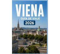 VIENA GUÍA DE VIAJE 2026: Descubre los lugares, las personas y las experiencias que importan.