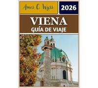 VIENA GUÍA DE VIAJE 2026: Desde palacios imperiales hasta cafeterías: itinerarios privilegiados, secretos locales y consejos esenciales para explorar la capital de Austria.