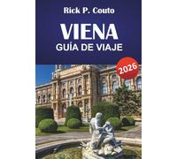 VIENA GUÍA DE VIAJE 2026: Explora monumentos icónicos, gastronomía local, joyas ocultas, experiencias únicas y consejos prácticos de viaje para visitar la capital de Austria