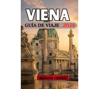 VIENA GUÍA DE VIAJE 2026: La joya cultural de Europa Central. Reconocido por su música, su arte y su grandeza imperial.