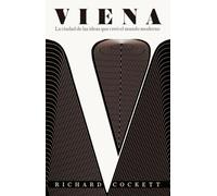 VIENA: LA CIUDAD DE LAS IDEAS QUE CREÓ EL MUNDO MODERNO (ENSAYO)