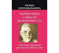 VIENDO DIOS COMO Él REALMENTE ES: Una Guía Espiritual para la Felicidad Eterna