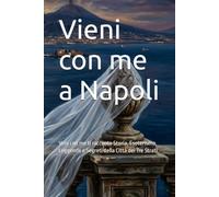 Vieni con me a Napoli: Veni con me ti racconto Storia, Esoterismo, Leggende e Segreti della Città dei Tre Strati