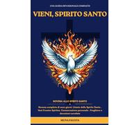 VIENI, SPIRITO SANTO: Novena completa di nove giorni. Litanie dello Spirito Santo Veni Creator Spiritus. Consacrazione personale Preghiere e devozioni correlate