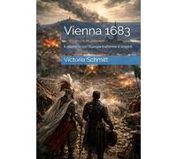 Vienna 1683: Il giorno in cui l’Europa trattenne il respiro