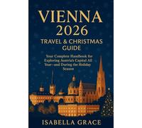 Vienna 2026 Travel & Christmas Guide:: Your Complete Handbook for Exploring Austria’s Capital All Year-and During the Holiday Season.