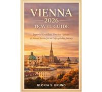 Vienna 2026 Travel Guide: Imperial Grandeur, Timeless Culture & Insider Secrets for an Unforgettable Journey