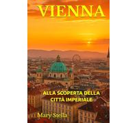VIENNA: ALLA SCOPERTA DELLA CITTÀ IMPERIALE