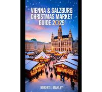 VIENNA and SALZBURG Christmas market Guide 2025: Your Ultimate Guide to Culture, Holiday Winter Magic, Music and Markets in Austria