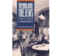 Vienna and the Jews 1867-1938: A Cultural History