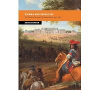 Vienna and Versailles: The Courts of Europe's Dynastic Rivals, 1550-1780 (New Studies in European History)