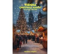 VIENNA CHRISTMAS MARKET Travel Guide 2025-2026: A Detailed Manual to Festive Markets, Seasonal Treats, Insider Secrets, and Winter Adventures