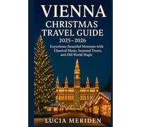 Vienna Christmas Travel Guide 2025 - 2026: Experience Beautiful moments with Classical Music, Seasonal Treats, and Old-World Magic