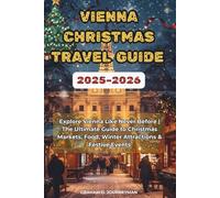 VIENNA CHRISTMAS TRAVEL GUIDE 2025-2026: Explore Vienna Like Never Before | The Ultimate Guide to Christmas Markets, Food, Winter Attractions & Festive Events