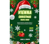 Vienna Christmas Travel Guide 2025 - 2026: Magical Markets, Sparkling Lights & Festive Secrets of Austria’s Capital