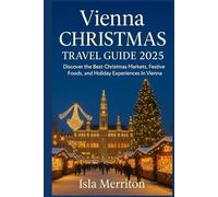 Vienna Christmas Travel Guide 2025: Discover the Best Christmas Markets, Festive Foods, and Holiday Experiences in Vienna