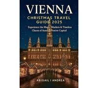 VIENNA CHRISTMAS Travel Guide 2025: Experience the Magic, Markets & Timeless Charm of Austria’s Festive Capital