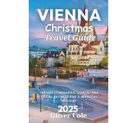 Vienna Christmas Travel Guide 2025: Insider Itineraries, Costs, and Local Secrets for a Magical Holiday