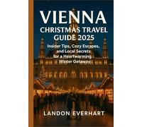 VIENNA CHRISTMAS TRAVEL Guide 2025: Insider Tips, Cozy Escapes, and Local Secrets for a Heartwarming Winter Getaway