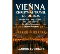 VIENNA CHRISTMAS TRAVEL Guide 2025: Insider Tips, Cozy Escapes, and Local Secrets for a Heartwarming Winter Getaway