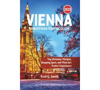 Vienna Christmas Travel Guide 2025: Top Christmas Markets, Shopping Spots, and Must-See Festive Experiences