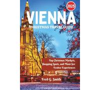 Vienna Christmas Travel Guide 2025: Top Christmas Markets, Shopping Spots, and Must-See Festive Experiences